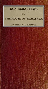 Cover of Don Sebastian : $b or, The house of the Braganza: An historical romance. vol. 4