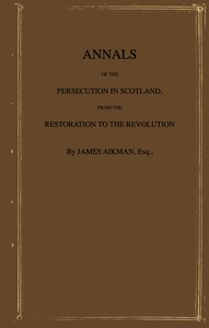 Cover of Annals of the persecution in Scotland : $b From the Restoration to the Revolution