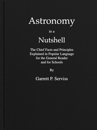 Cover of Astronomy in a nutshell : $b The chief facts and principles explained in popular language for the general reader and for schools