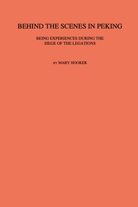Cover of Behind the scenes in Peking : $b Being experiences during the siege of the Legations