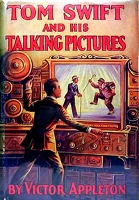 Cover of Tom Swift and his talking pictures : $b or, The greatest invention on record