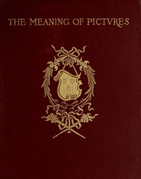 Cover of The meaning of pictures : $b Six lectures given for Columbia University at the Metropolitan Museum of Art