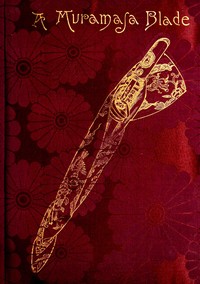 Cover of A Muramasa blade : $b A story of feudalism in old Japan