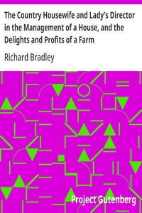 Cover of The Country Housewife and Lady's Director in the Management of a House, and the Delights and Profits of a Farm