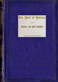 Cover of The pearl of patience : $b Or, Maurice, and Kitty Maynard