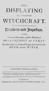 Cover of The displaying of supposed witchcraft : $b Wherein is affirmed that there are many sorts of deceivers and impostors, and divers persons under a passive delusion of melancholy and fancy. But that there is a corporeal league made betwixt the devil and the witch, or that he sucks on the witches body, has carnal copulation, or that witches are turned into cats, dogs, raise tempests, or the like, is utterly denied and disproved. Wherein also is handled, the existence of angels and spirits, the truth of apparitions, the nature of astral and sydereal spirits, the force of charms, and philters; with other abstruse matters