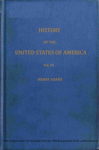 Cover of History of the United States of America, Volume 3 (of 9) : $b During the second administration of Thomas Jefferson
