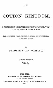 Cover of The Cotton Kingdom, volume 1 (of 2) : $b A traveller's observations on cotton and slavery in the American Slave States
