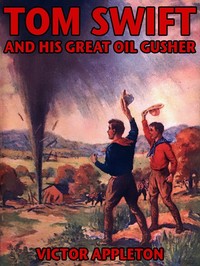 Cover of Tom Swift and his great oil gusher : $b or, The treasure of Goby Farm
