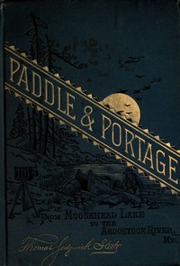 Cover of Paddle and portage, from Moosehead Lake to Aroostook River, Maine
