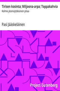 Cover of Tirisen kosinta; Miljoona-arpa; Toppakahvia : $b Kolme yksinäytöksinen pilaa