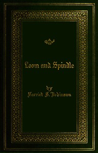 Cover of Loom and spindle : $b or life among the early mill girls with a sketch of "the Lowell offering" and some of its contributors