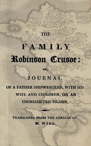 Cover of The family Robinson Crusoe : $b or, journal of a father shipwrecked, with his wife and children, on an uninhabited island.