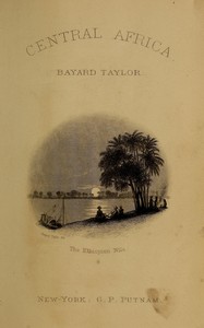 Cover of A journey to Central Africa : $b Or, Life and landscapes from Egypt to the Negro kingdoms of the White Nile