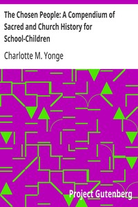 Cover of The Chosen People: A Compendium of Sacred and Church History for School-Children