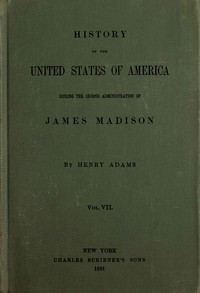 Cover of History of the United States of America, Volume 7 (of 9) : $b During the second administration of James Madison