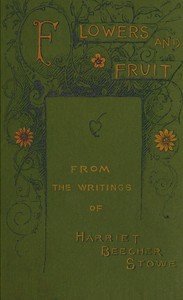 Cover of Flowers and fruit from the writings of Harriet Beecher Stowe