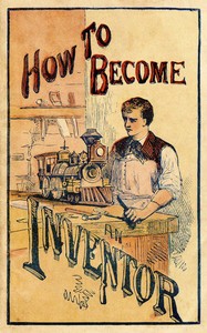 Cover of How to become an inventor : $b Containing experiments in photography, hydraulics, galvanism and electricity, magnetism, heat, and the wonders of the microscope