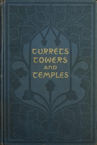 Cover of Turrets, towers, and temples : $b The great buildings of the world, as seen and described by famous writers