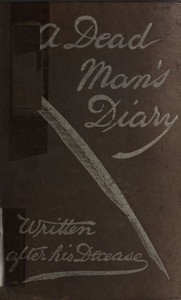 Cover of A dead man's diary : $b written after his decease