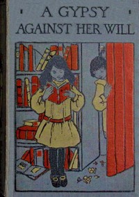 Cover of A gypsy against her will : $b or, Worth her weight in gold