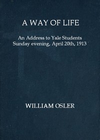 Cover of A way of life : $b An address to Yale students Sunday evening, April 20th, 1913