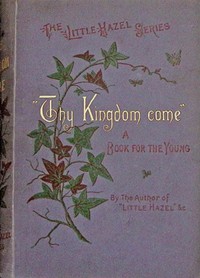 Cover of "Thy kingdom come." : $b A tale for boys and girls.