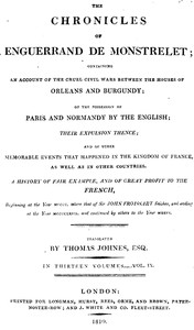 Cover of The chronicles of Enguerrand de Monstrelet, Vol. 09 [of 13] : $b containing an account of the cruel civil wars between the houses of Orleans and Burgundy, of the possession of Paris and Normandy by the English, their expulsion thence, and of other memorable events that happened in the kingdom of France, as well as in other countries