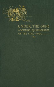 Cover of Under the guns : $b A woman's reminiscences of the Civil War