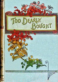 Cover of Too dearly bought : $b or, The town strike