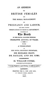 Cover of An address to British females on the moral management of pregnancy and labour, and some cursory observations on medical deportment : $b Suggested by the death of Her Royal Highness Princess Charlotte Augusta of Wales: with a vindication of Her Royal Highness's physicians, Sir Richard Croft, Dr. Baillie, and Dr. Sims