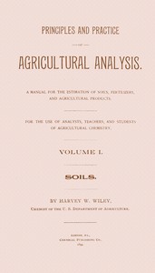 Cover of Principles and practice of agricultural analysis. Volume 1 (of 3), Soils
