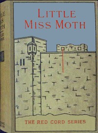 Cover of Little Miss Moth : $b The story of three maidens: Charity, Hope, and Faith