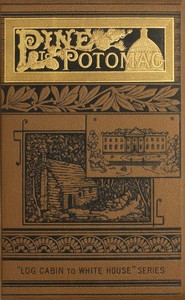 Cover of Pine to Potomac : $b Life of James G. Blaine: his boyhood, youth, manhood, and public services; with a sketch of the life of Gen. John A. Logan