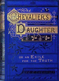 Cover of The Chevalier's daughter : $b or, An exile for the truth
