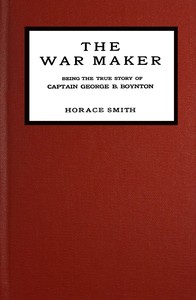 Cover of The war maker : $b Being the true story of Captain George B. Boynton