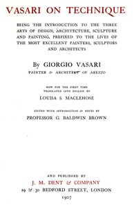 Cover of Vasari on technique : $b Being the introduction to the three arts of design, architecture, sculpture, and painting. Prefixed to the lives of the most excellent painters, sculptors and architects