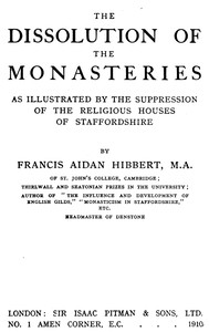 Cover of The dissolution of the monasteries : $b As illustrated by the suppression of the religious houses of Staffordshire