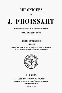 Cover of Chroniques de J. Froissart, tome 04/13 : $b 1346-1356 (Depuis le siège de Calais jusqu'à la prise de Breteuil et aux préliminaires de la bataille de Poitiers)