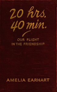 Cover of 20 hrs., 40 min. : $b our flight in the Friendship : the American girl, first across the Atlantic by air, tells her story