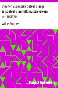 Cover of Ihminen uusimpien tieteellisten ja salatieteellisten tutkimusten valossa : $b Viisi esitelmää