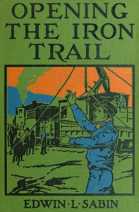 Cover of Opening the iron trail : $b or, Terry as a "U. Pay." man (a semi-centennial story)