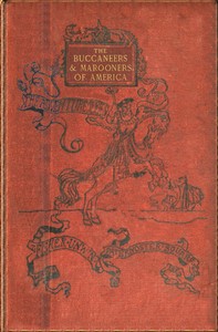 Cover of The buccaneers and marooners of America : $b Being an account of the famous adventures and daring deeds of certain notorious freebooters of the Spanish Main