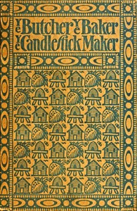Cover of Ye butcher, ye baker, ye candlestick-maker : $b Being sundry amusing and instructive verses for both old and young, adorned with numerous woodcuts