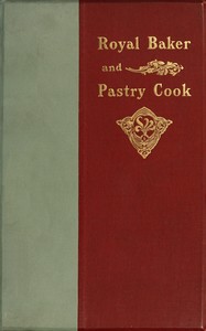 Cover of The royal baker and pastry cook : $b A manual of practical cookery