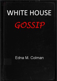 Cover of White House gossip : $b from Andrew Johnson to Calvin Coolidge