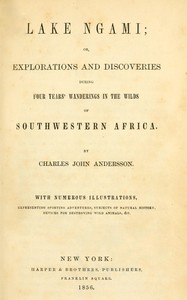 Cover of Lake Ngami : $b or, Explorations and discoveries during four years' wanderings in the wilds of southwestern Africa