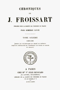 Cover of Chroniques de J. Froissart, tome 06/13 : $b 1360-1366 (Depuis les préliminaires du traité de Brétigny jusqu'aux préparatifs de l'expédition du Prince de Galles en Espagne)
