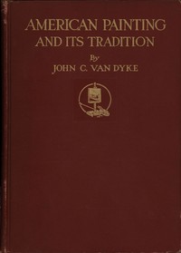 Cover of American painting and its tradition : $b as represented by Inness, Wyant, Martin, Homer, La Farge, Whistler, Chase, Alexander, Sargent