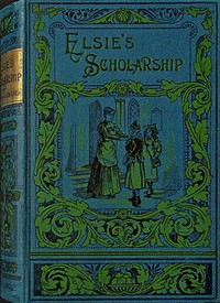 Cover of Elsie's scholarship : $b and why she surrendered it